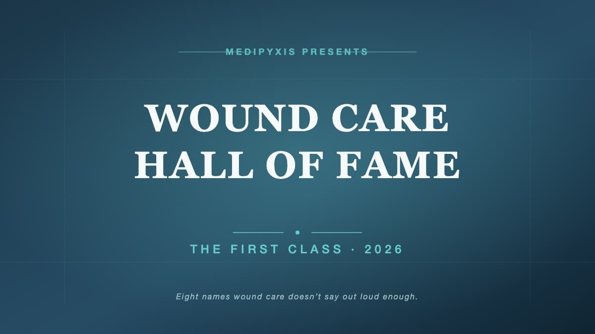 Wound Care Hall of Fame: Why Medipyxis Is Honoring the People Who Actually Move This Industry